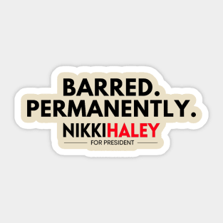 Barred Permanently Nikki Haley for President 2024 Sticker